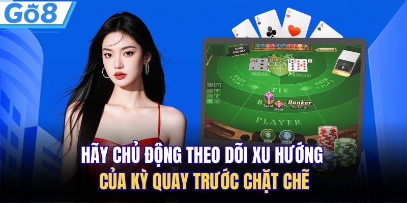 Chiến Thuật Chơi Baccarat An Toàn, Hiệu Quả Cao Lên Tới 99% 3 Hãy chủ động theo dõi xu hướng của kỳ quay trước chặt chẽ
